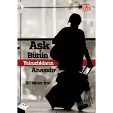 Aşk Bütün Yalnızlıkların Anasıdır