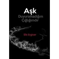 Aşk Duyuramadığım Çığlığımdır