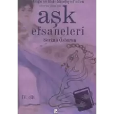 Aşk Efsaneleri 4. Cilt Doğu ve Batı Mitolojisi’nden Yılın Her Günü İçin