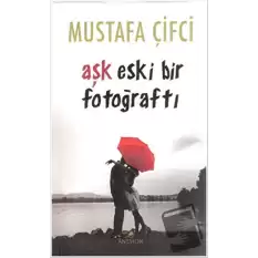 Aşk Eski Bir Fotoğraftı