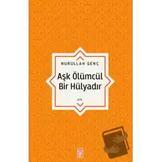 Aşk Ölümcül Bir Hülyadır