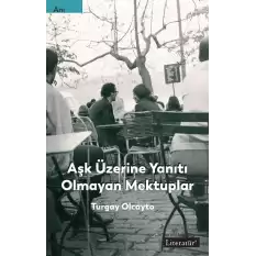 Aşk Üzerine Yanıtı Olmayan Mektuplar