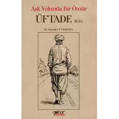 Aşk Yolunda Bir Ömür “Üftade” (k.s.)