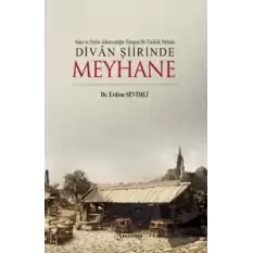 Aşka Ve Zevke Adanmışlığın Simgesi Bir Esriklik Mekanı Divan Şiirinde Meyhane