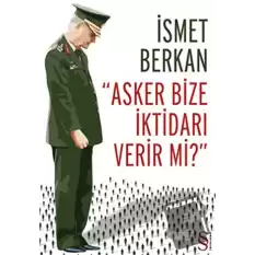 Asker Bize İktidarı Verir mi?