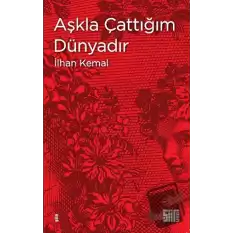 Aşkla Çattığım Dünyadır