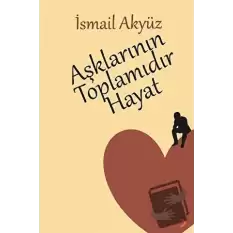 Aşklarının Toplamıdır Hayat