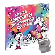 Asla Bir Unicorn’un Tütü Giymesine İzin Verme!