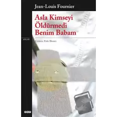 Asla Kimseyi Öldürmedi Benim Babam