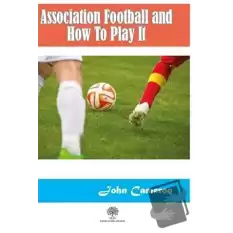 Association Football and How To Play It