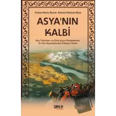 Asyanın Kalbi - Rus Türkistan ve Orta Asya Hanlıklarının En Eski Zamanlardan İtibaren Tarihi