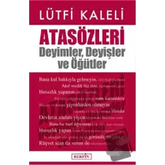 Atasözleri : Deyimler, Deyişler ve Öğütler