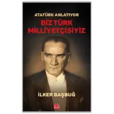 Atatürk Anlatıyor - Biz Türk Milliyetçisiyiz