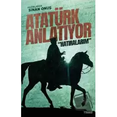 Atatürk Anlatıyor: “Hatıralarım”