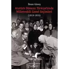 Atatürk Dönemi Türkiye’sinde Milletvekili Genel Seçimleri (1919-1935)