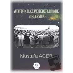 Atatürk İlke ve Hedeflerinde Birleşmek