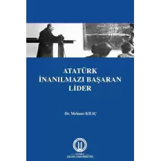 Atatürk İnanılmazı Başaran Lider