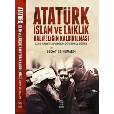 Atatürk İslam ve Laiklik Halifeliğin Kaldırılması