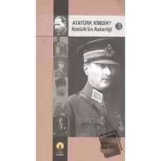 Atatürk Kimdir? Atatürk’ün Askerliği 3