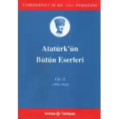 Atatürkün Bütün Eserleri Cilt: 12 (1921 - 1922)