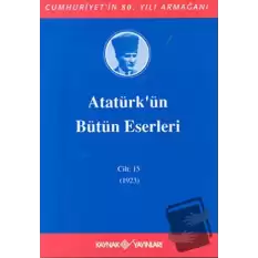 Atatürkün Bütün Eserleri Cilt: 15 (1923) (Ciltli)