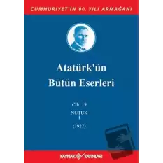 Atatürkün Bütün Eserleri Cilt: 19 (Nutuk 1 - 1927) (Ciltli)