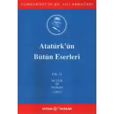 Atatürkün Bütün Eserleri Cilt: 21 (Nutuk 3 - Vesikalar 1927)