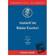 Atatürkün Bütün Eserleri Cilt: 21 (Nutuk 3 - Vesikalar 1927) (Ciltli)