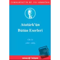 Atatürkün Bütün Eserleri Cilt: 22 (1927 - 1929) (Ciltli)