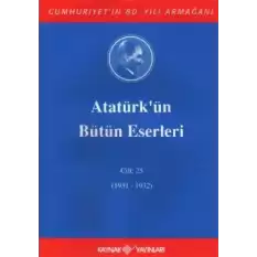 Atatürkün Bütün Eserleri Cilt: 25 (1931 - 1932)