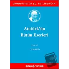 Atatürkün Bütün Eserleri Cilt: 27 (1934 - 1935) (Ciltli)