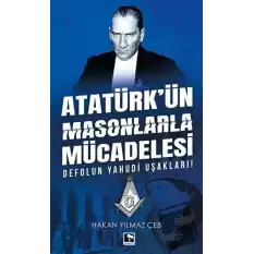 Atatürkün Masonlarla Mücadelesi