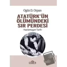 Atatürkün Ölümündeki Sır Perdesi