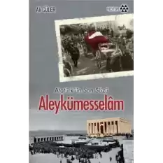 Atatürkün Son Sözü Aleykümesselam