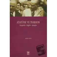 Atatürk ve Trabzon Fotoğraflar - Belgeler - Demeçler (Ciltli)