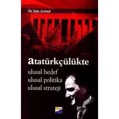 Atatürkçülükte Ulusal Hedef Ulusal Politika Ulusal Strateji