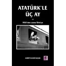 Atatürk’le Üç Ay ve 1930’dan Sonra Türkiye