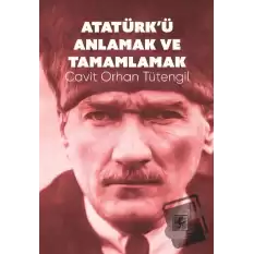 Atatürk’ü Anlamak ve Tamamlamak