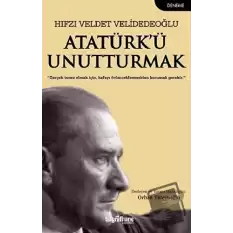 Atatürk’ü Unutturmak