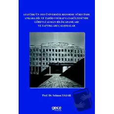 Atatürk’ün 1933 Üniversite Reformu Sürecinde Ankara Dil ve Tarih-Coğrafya Fakültesi’nde Görevli Alman Bilim Adamları ve Yaptıkları Çalışmalar