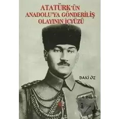 Atatürk’ün Anadolu’ya Gönderiliş Olayının İçyüzü
