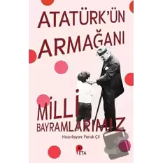 Atatürk’ün Armağanı Milli Bayramlarımız