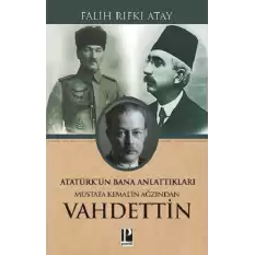 Atatürk’ün Bana Anlattıkları Mustafa Kemal’in Ağzından Vahdettin