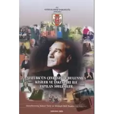Atatürk’ün Çevresinde Bulunmuş Kişiler ve Yakınları ile Söyleşiler