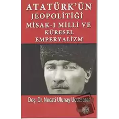 Atatürk’ün Jeopolitiği Misak-ı Milli ve Küresel Emperyalizm