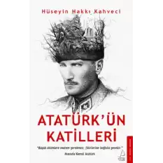 Atatürk’ün Katilleri