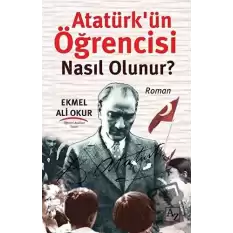 Atatürk’ün Öğrencisi Nasıl Olunur?