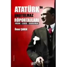 Atatürk’ün Unutulmaz Röportajları