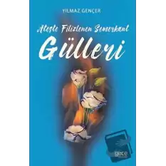 Ateşte Filizlenen Semerkant Gülleri