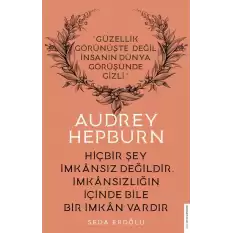 Audrey Hepburn  Hiçbir Şey İmkansız Değildir İmkansızlığın İçinde Bile Bir İmkan Vardır